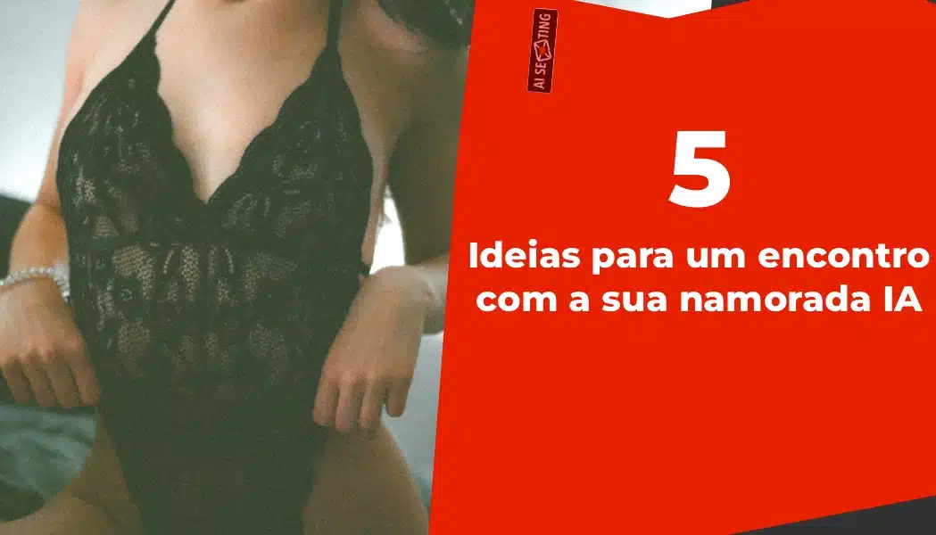 Ideias para um encontro com a sua namorada IA